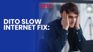 DITO Slow Internet Fix: Simple Solutions to Speed Up Your Connection